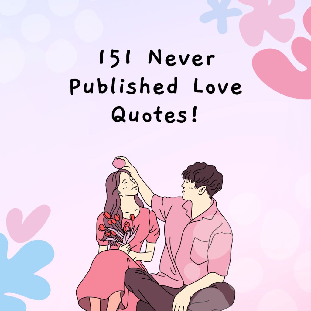 Discover the hidden treasures of love with 151 exclusive and never-before-seen quotes that will melt your heart. Unveil the secrets of eternal romance now!