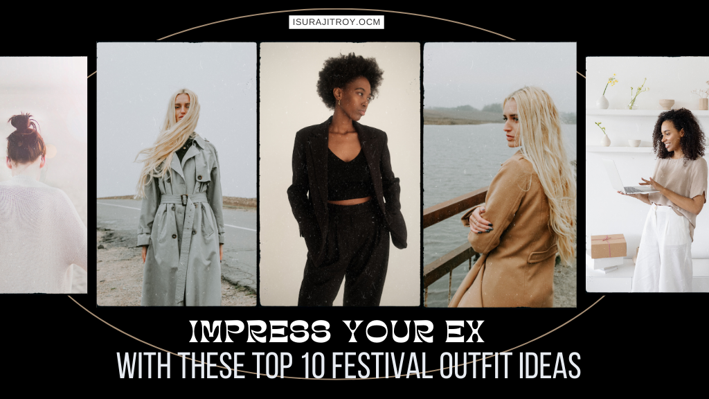 Impress your ex with these top 10 festival outfit ideas. - Turn Heads and Win Hearts: Unleash Your Exquisite Style with These Top 10 Festival Outfit Ideas. Prepare to Dazzle!