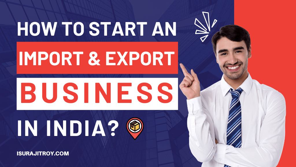 Unleash Your Entrepreneurial Spirit: Step-by-Step Guide to Launching a Profitable Import and Export Business in India. Don't Miss Out!