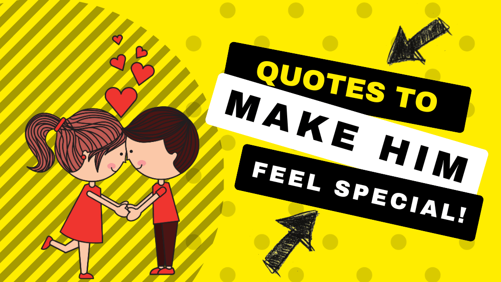 Quotes to make him feel special.