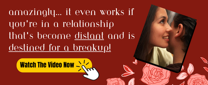 Amazingly... It Even Works If You're In a Relationship That's Become Distant And Is Destined For A Breakup!
