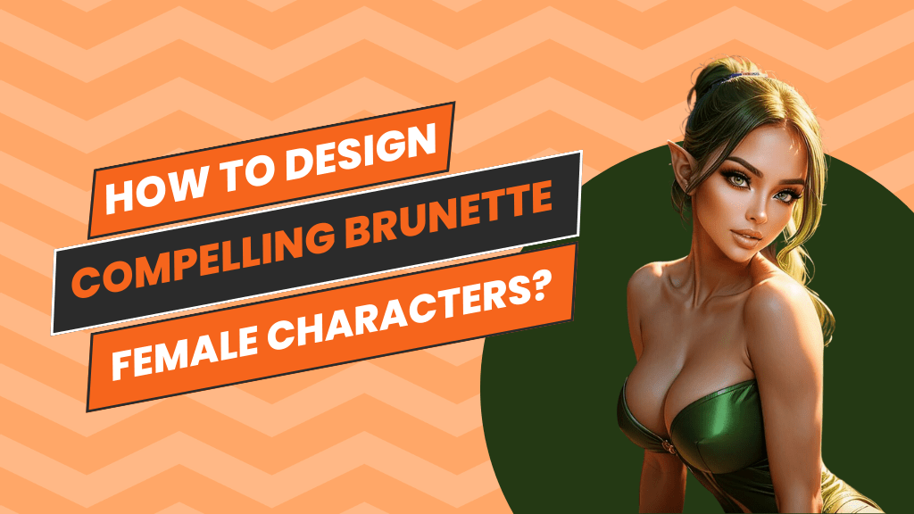 Crafting Compelling Brunette Female Characters: A Detailed Guide.