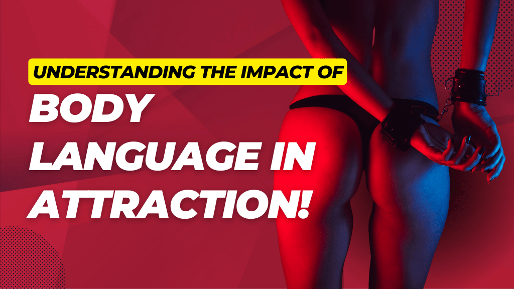 Understanding the Impact of Body Language in Attraction.