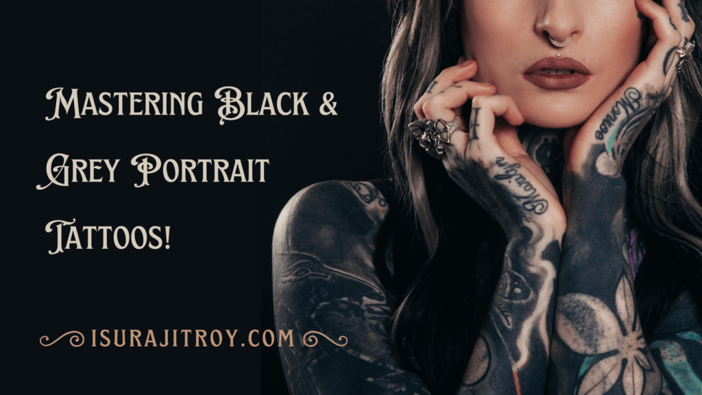 Unlock the Secrets of Black & Grey Portrait Tattoos! 🖤 Elevate Your Ink Game with our Comprehensive Guide to Mastering Every Stroke. Dive into Tattoo Mastery Now!