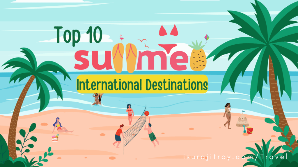 Unveil Your Dream Getaway: Explore the Hottest Summer Escapes! Discover the Top 10 International Destinations for Your Ultimate Vacation Bliss!