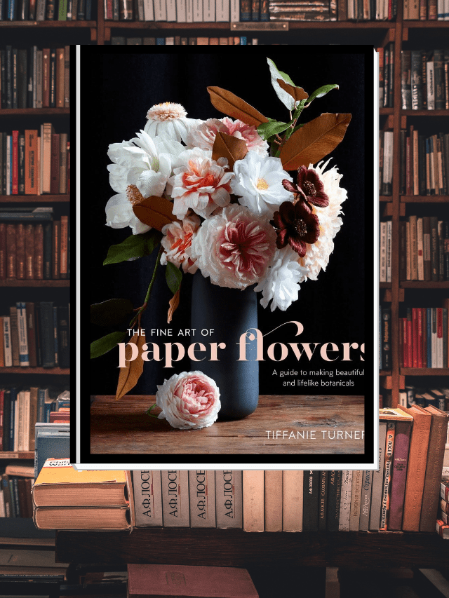 “The Fine Art of Paper Flowers” Book Review!