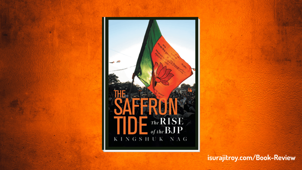Dive into the political upheaval with 'The Saffron Tide: The Rise Of The BJP' book review! Uncover the captivating narrative behind India's transformative political journey. Read now!