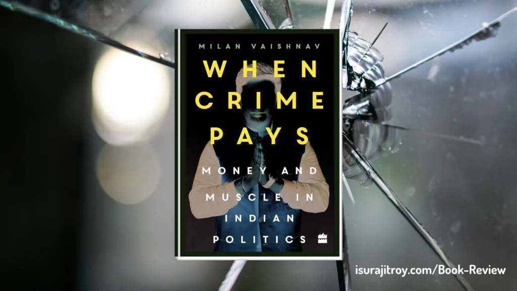 Uncover the dark underbelly of Indian politics in "When Crime Pays: Money and Muscle in Indian Politics"! Read our gripping book review now!