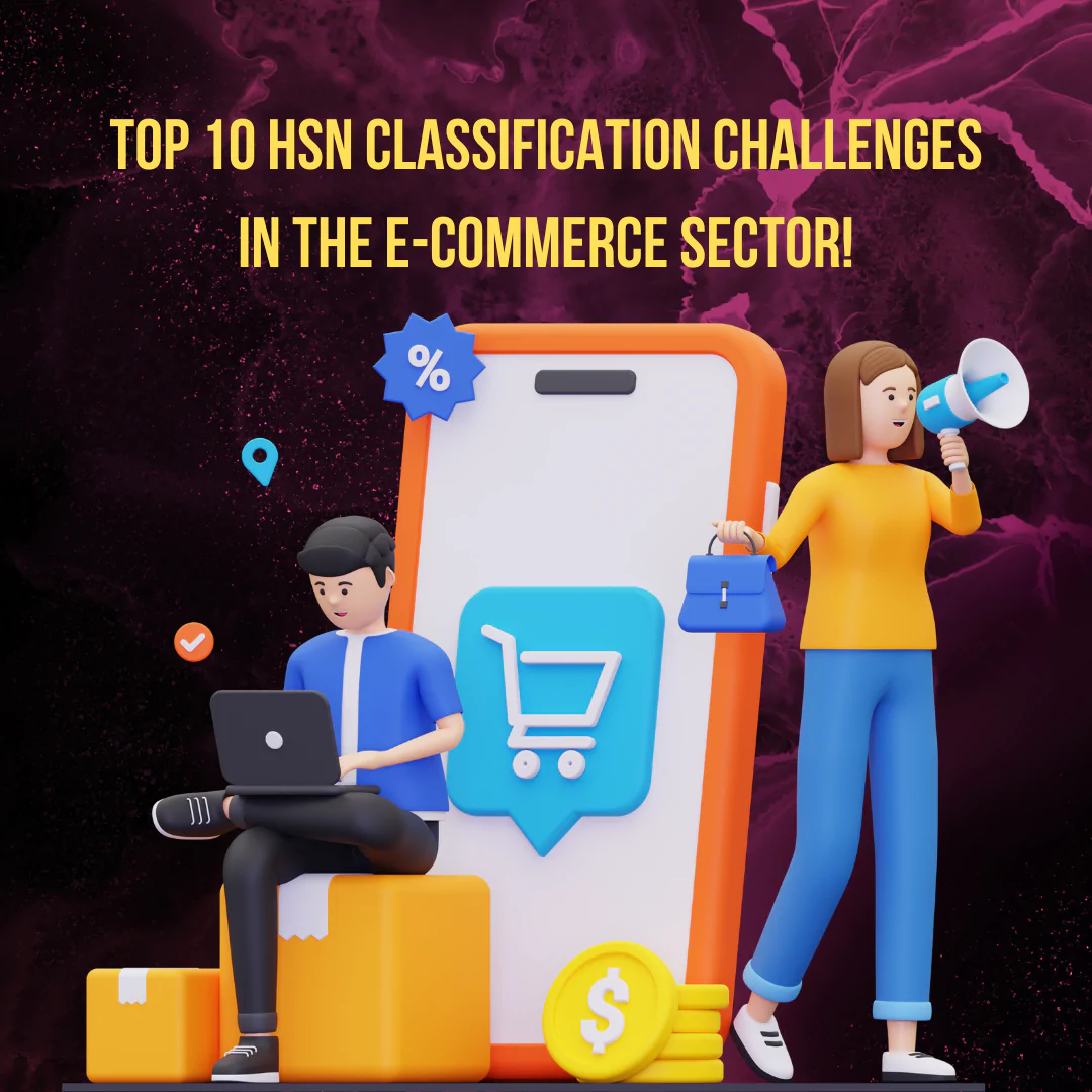 Discover the challenges of HSN classification in e-commerce, from diverse product categories to automation, and learn expert solutions for seamless compliance.