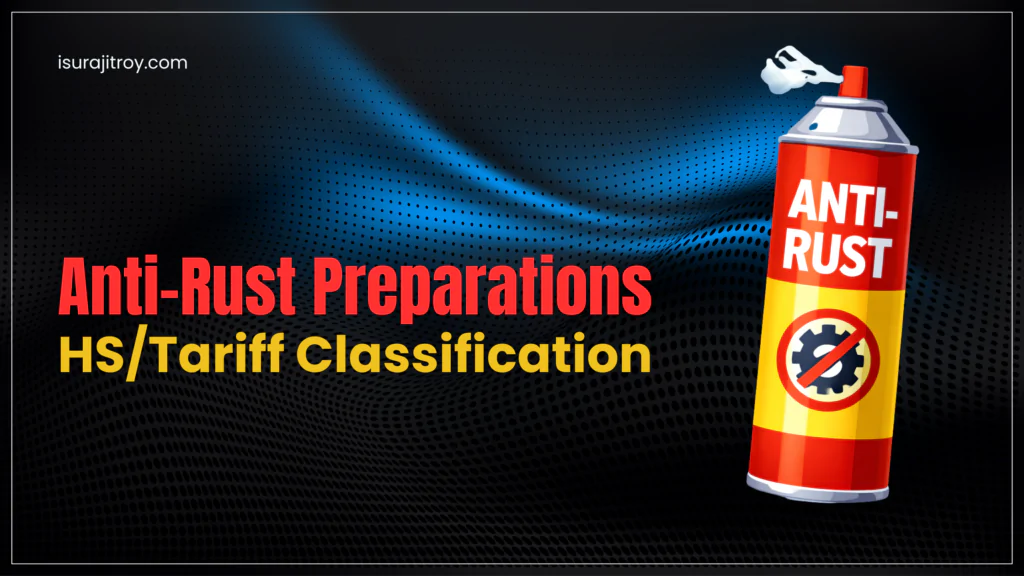 Learn how to classify anti-rust preparations under HS 2710, 3403, or 3824. Understand GRI 1, petroleum oil thresholds, CBP CROSS rulings, and avoid costly trade compliance errors.