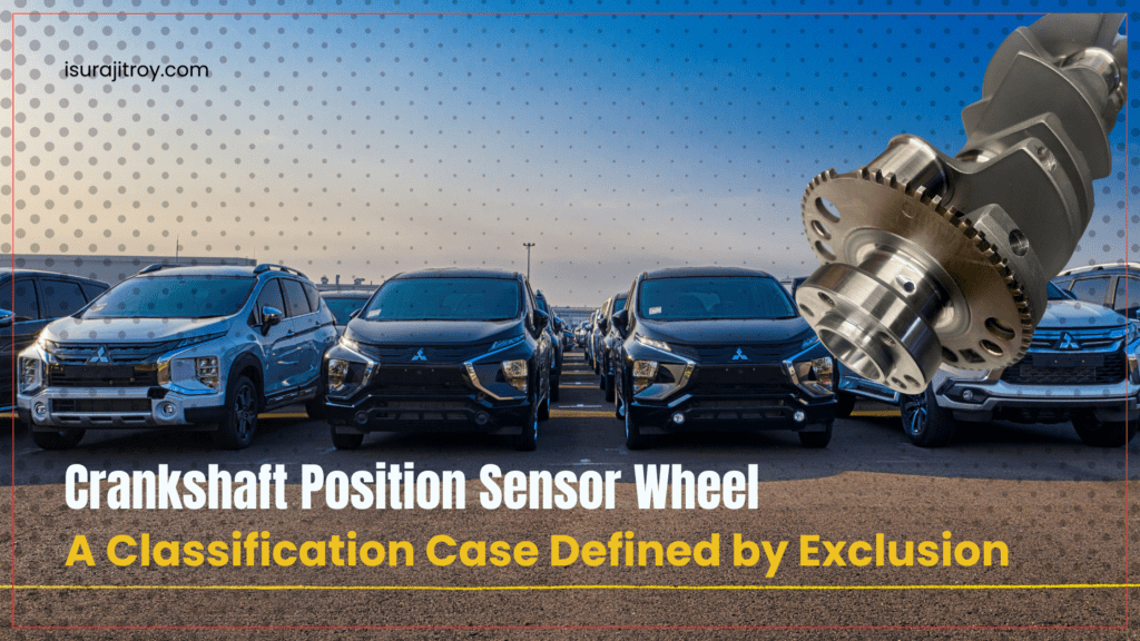An in-depth HS classification analysis of the crankshaft position sensor wheel, explaining chapter conflicts, legal-note exclusions, CBP ruling N270502, and why residual heading 7326.90 applies under GRI rules.
