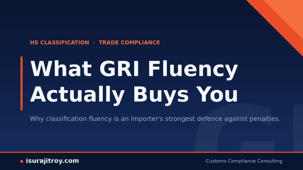 Discover what GRI fluency really gives importers: the power to defend every HS classification, cap penalty exposure, and turn customs compliance from a reactive scramble into a reliable control.
