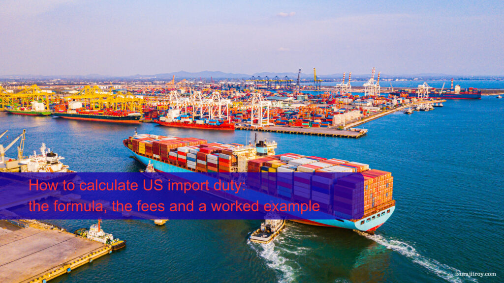 Title text 'How to calculate US import duty: the formula, the fees and a worked example' over an aerial view of a loaded container ship leaving a busy port